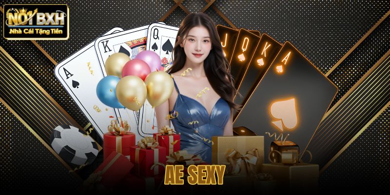 Thương Hiệu AE Sexy: Chiến Lược Định Vị Khác Biệt Và Công Nghệ Sảnh Cược Chuẩn Hiện Đại
