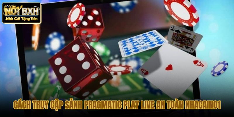 cach truy cap sanh pragmatic play live an toan nhacaino1