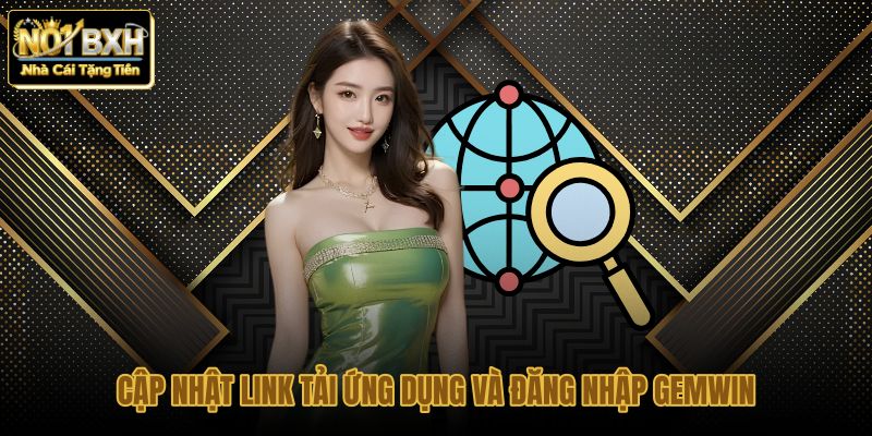 cap nhat link tai ung dung va dang nhap gemwin