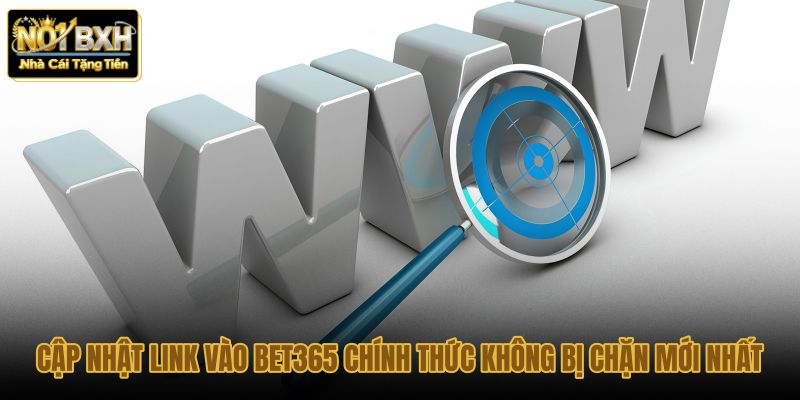 cap nhat link vao bet365 chinh thuc khong bi chan moi nhat