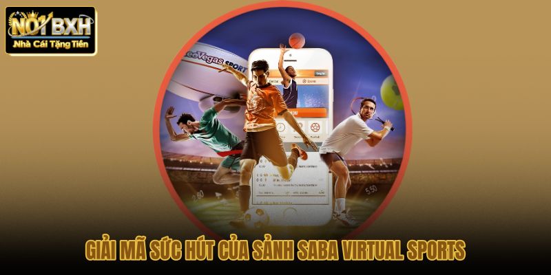 giai ma suc hut cua sanh saba virtual sports