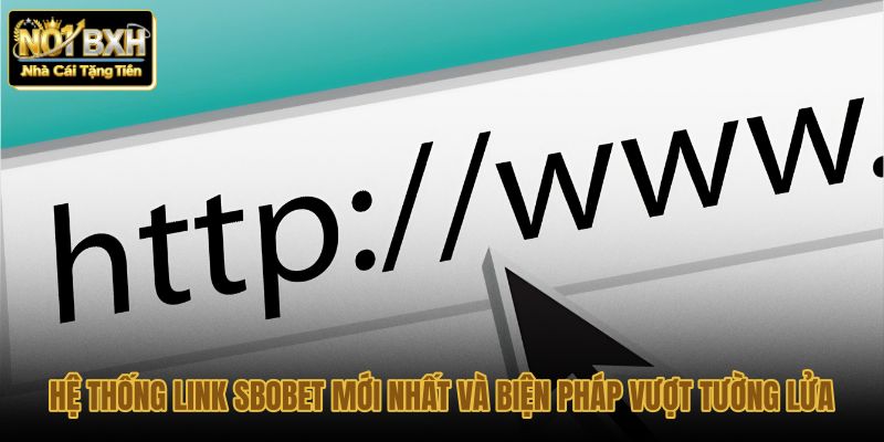 he thong link sbobet moi nhat va bien phap vuot tuong lua he thong link sbobet moi nhat va bien phap vuot tuong lua