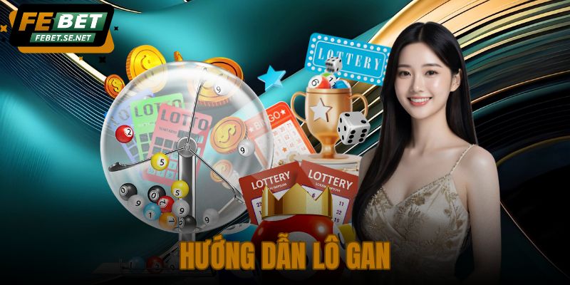 Hướng Dẫn Lô Gan – Đọc Bảng Thống Kê Chốt Kèo Febet