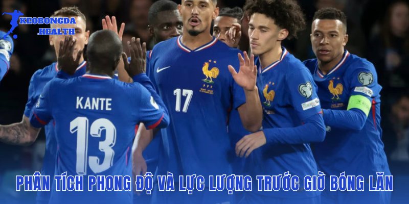 phan tich phong do va luc luong truoc gio bong lan phan tich phong do va luc luong truoc gio bong lan