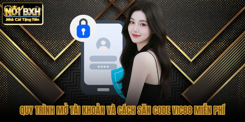 quy trinh mo tai khoan va cach san code vic88 mien phi quy trinh mo tai khoan va cach san code vic88 mien phi