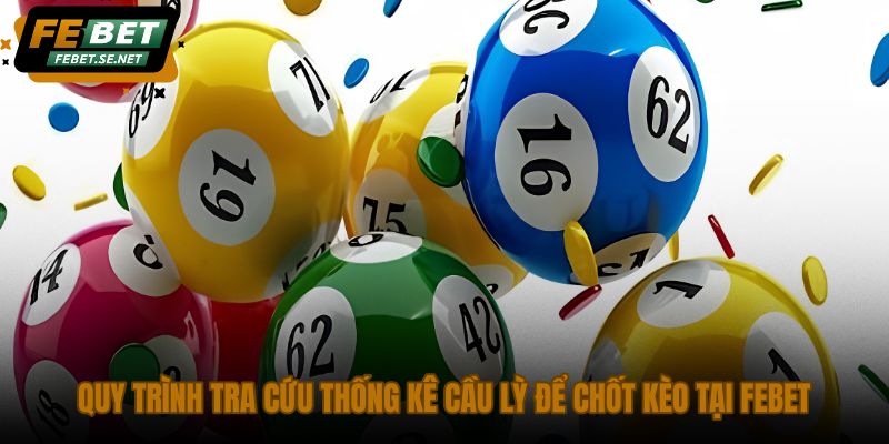 quy-trinh-tra-cuu-thong-ke-cau-ly-de-chot-keo-tai-febet quy-trinh-tra-cuu-thong-ke-cau-ly-de-chot-keo-tai-febet
